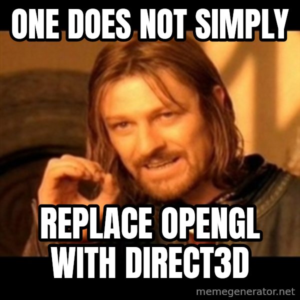 Does not simply walk into mordor Boromir  meme: One does not simply / replace opengl with direct3d