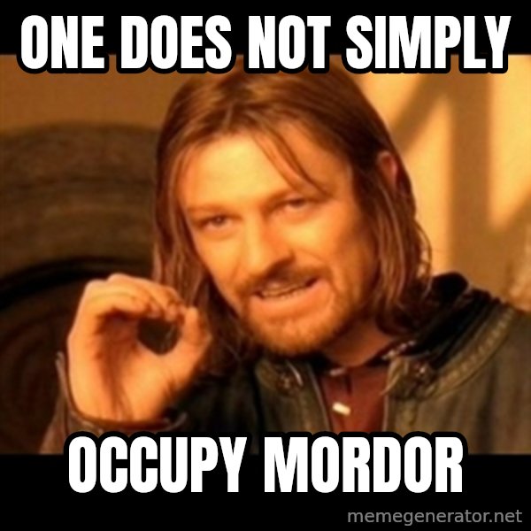 One Does Not Simply meme: One does not simply / occupy mordor