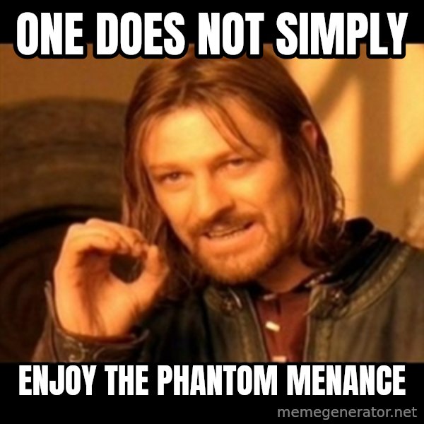 One Does Not Simply meme: one does not simply / enjoy the phantom menance