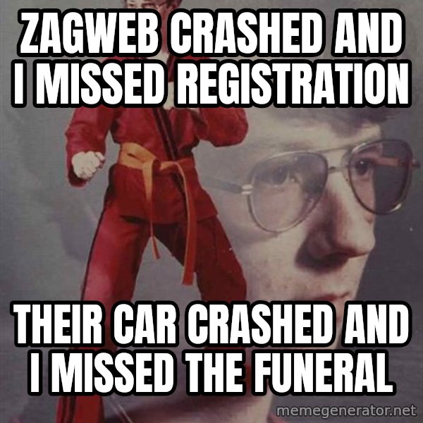 PTSD Karate Kyle meme: Zagweb crashed and i missed registration / Their car crashed and I missed the funeral