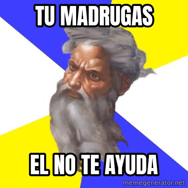 God meme: tu madrugas / el no te ayuda
