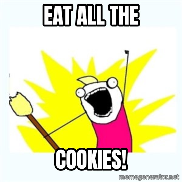 All the things meme: eat all the / cookies!