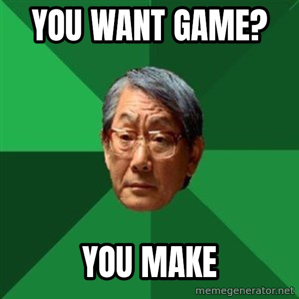 High Expectations Asian Father meme: You want game? / YOu make