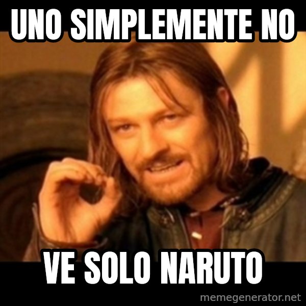 Does not simply walk into mordor Boromir  meme: uno simplemente no / ve solo naruto