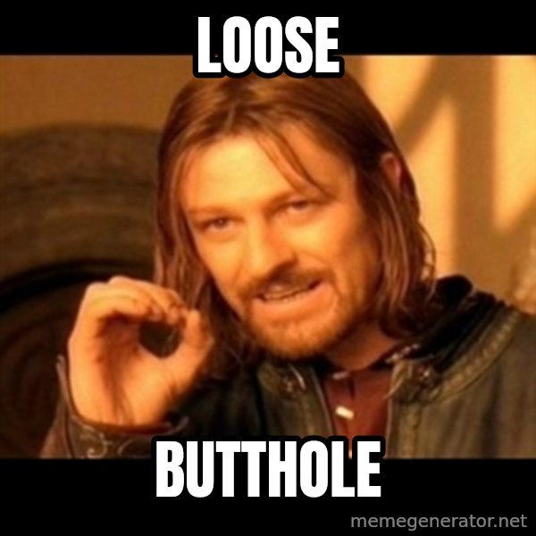 Does not simply walk into mordor Boromir  meme: loose / butthole