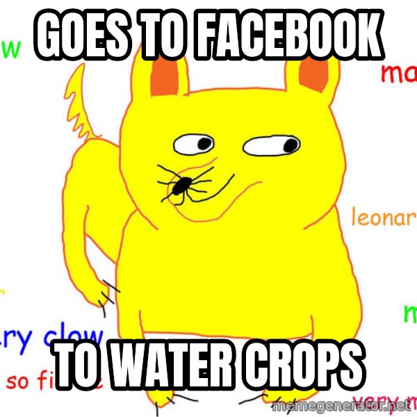 Forever Alone meme: Goes to facebook / to water crops