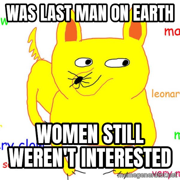 Forever Alone meme: was last man on earth / women still          weren't interested