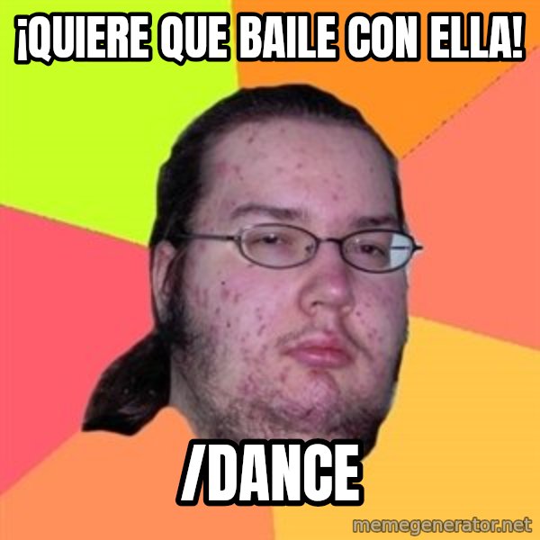 Butthurt Dweller meme: ¡quiere que baile con ella! / /dance