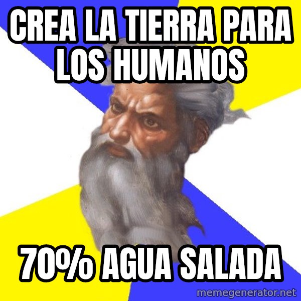 God meme: Crea la tierra para los humanos / 70% agua salada
