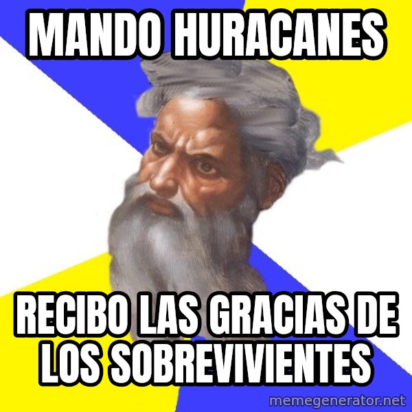 Advice God meme: mando huracanes / recibo las gracias de los sobrevivientes