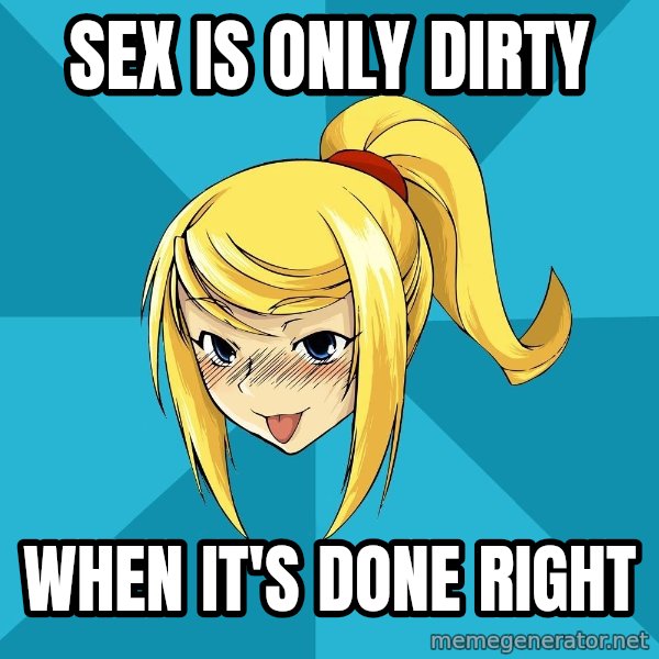 Horney Samus meme: Sex is only dirty / When it's done right