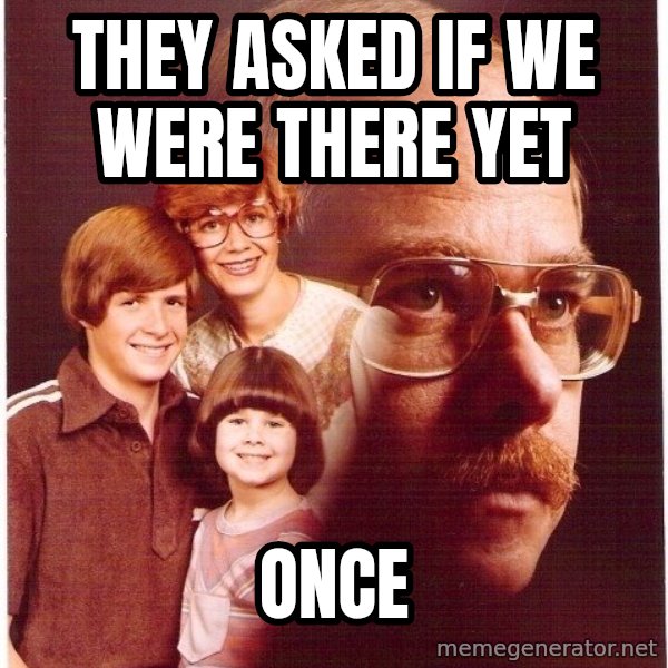 Vengeance Dad meme: they asked if we were there yet / once