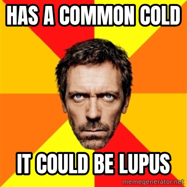 Diagnostic House meme: has a common cold / it could be lupus