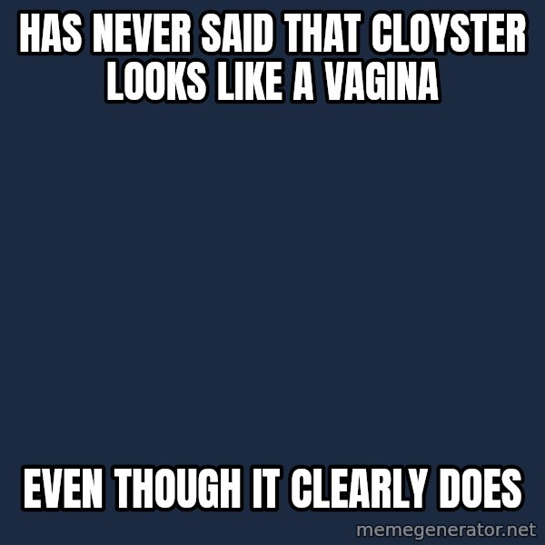 Nice Gamer Gary meme: has never said that cloyster looks like a vagina / even though it clearly does