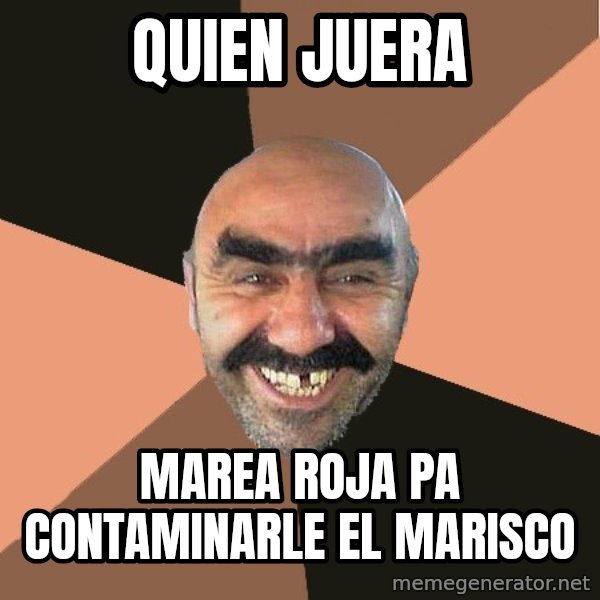 Provincial Man meme: quien juera / marea roja pa contaminarle el marisco