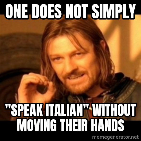 One Does Not Simply meme: one DOES NOT SIMPLY / "SPEAK ITALIAN" WITHOUT MOVING THEIR HANDS