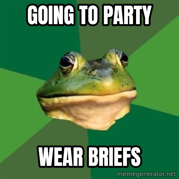Foul Bachelor Frog meme: Going to party / wear briefs