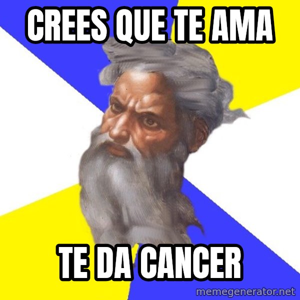 Advice God meme: crees que te ama / te da cancer