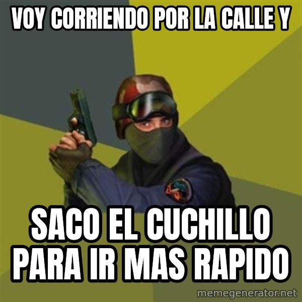 Counter Strike meme: voy corriendo por la calle y / saco el cuchillo para ir mas rapido
