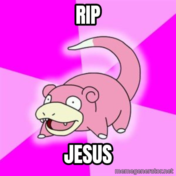 Slowpoke meme: rIP / jESUS