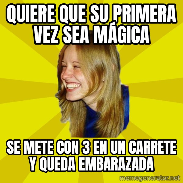 Trologirl meme: quiere que su primera vez sea MÁGICA / se mete con 3 en un carrete y queda embarazada