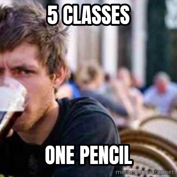 The Lazy College Senior meme: 5 classes / ONE PENCIL