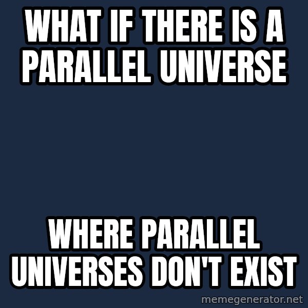 Conspiracy Keanu meme: What if there is a parallel universe / where parallel universes don't exist