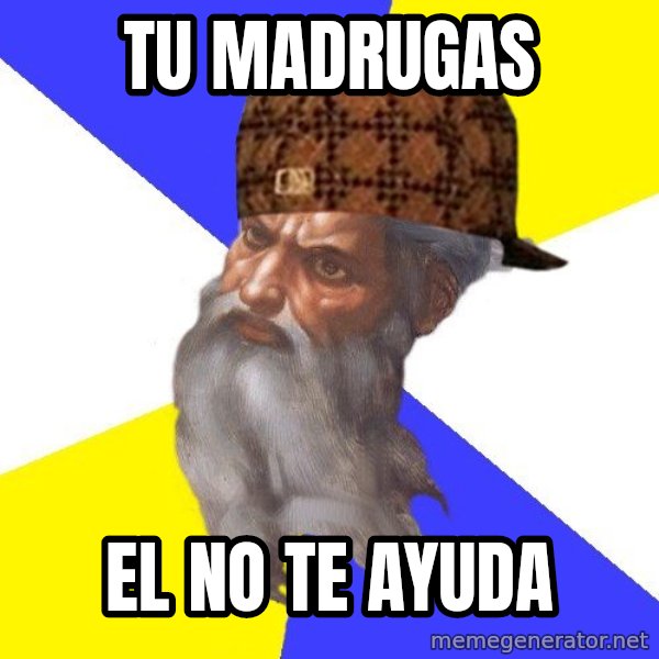 Scumbag God meme: Tu madrugas / el no te ayuda