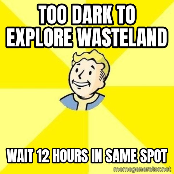 Fallout 3 meme: too dark to explore wasteland / wait 12 hours in same spot