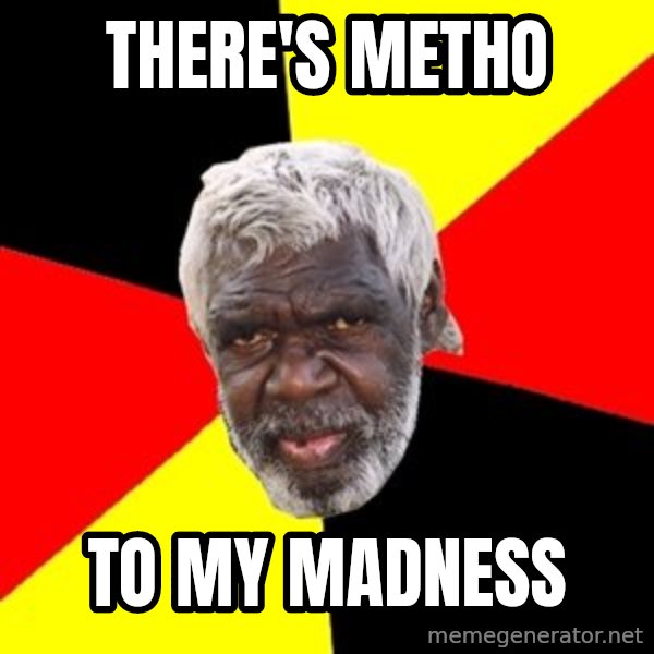 Aboriginal meme: There's Metho / To My Madness