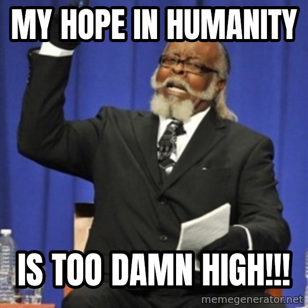 Rent Is Too Damn High meme: My hope in humanity / is too damn high!!!