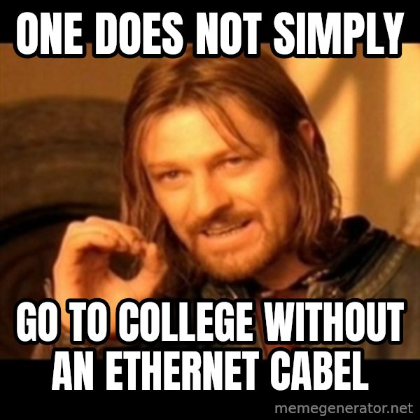 Does not simply walk into mordor Boromir  meme: ONe Does not simply / go to college without an ethernet cabel