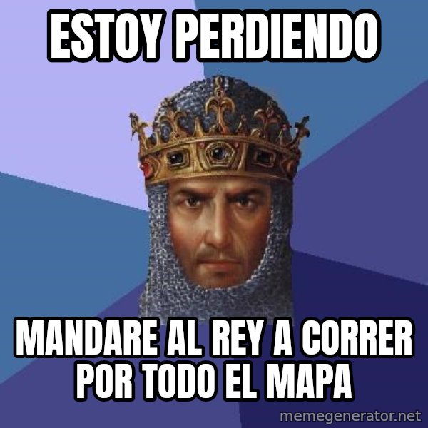 Age Of Empires meme: estoy perdiendo / mandare al rey a correr por todo el mapa