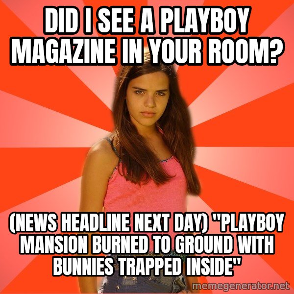 Jealous Girl meme: did i see a playboy magazine in your room? / (News headline next day) "PLayboy mansion burned to ground with bunnies trapped inside"