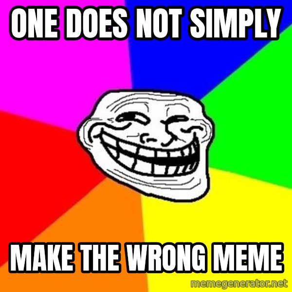 Trollface meme: ONE DOES NOT SIMPLY / MAKE THE WRONG MEME