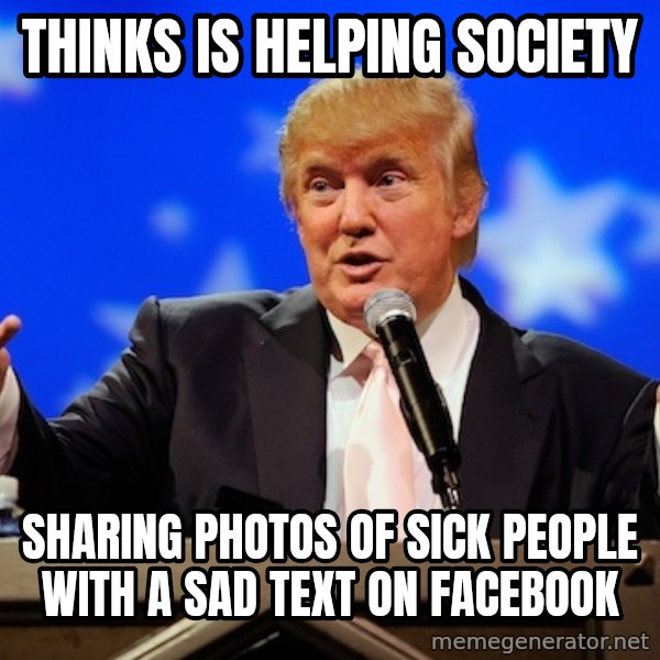Annoying Facebook Girl meme: thinks is helping society / SHARING PHOTOS of sick people WITH A SAD TEXT ON FACEBOOK