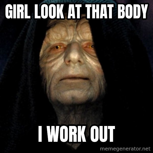 Star Wars Emperor meme: girl look at that body / i work out