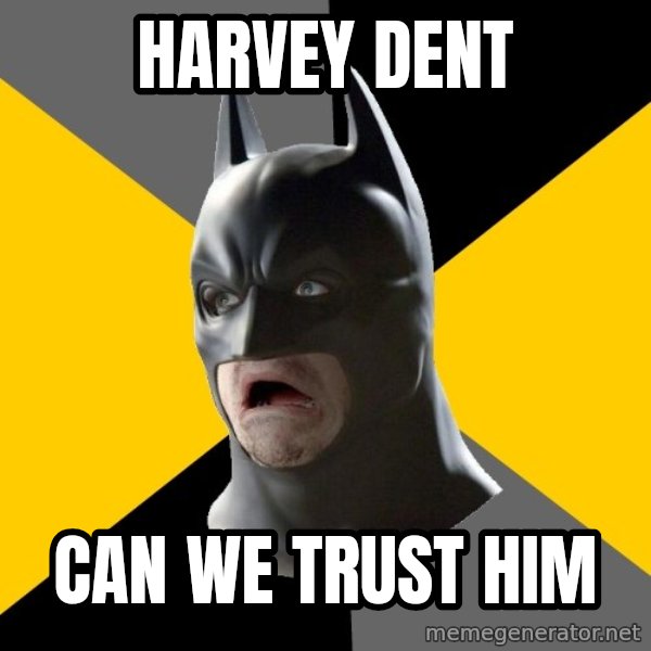 Bad Factman meme: Harvey Dent / can we trust him