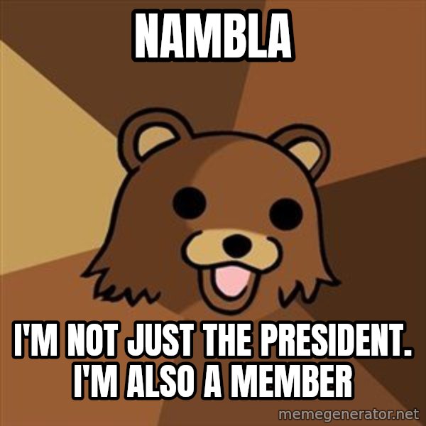 Pedobear meme: Nambla / I'm Not just thE president. I'm also a member