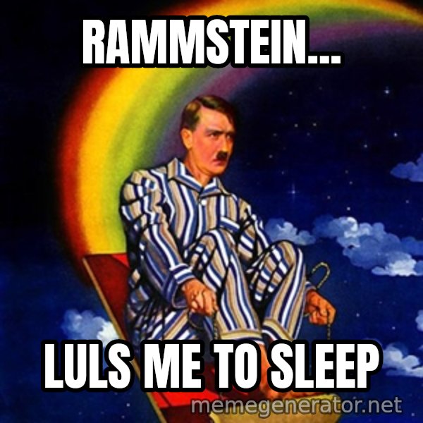Bed Time Hitler meme: rammstein... / luls me to sleep