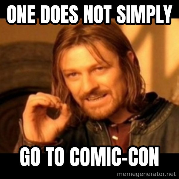 Does not simply walk into mordor Boromir  meme: ONE DOES NOT sIMPLY / go TO COMIC-CON
