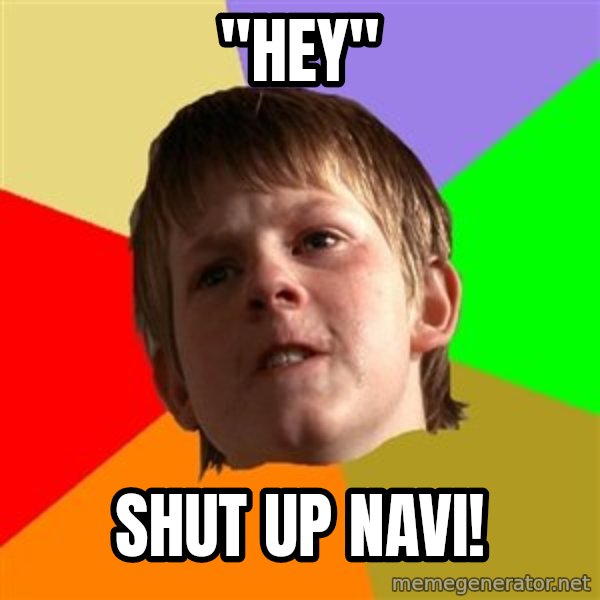 Angry School Boy meme: "Hey" / shut up navi!