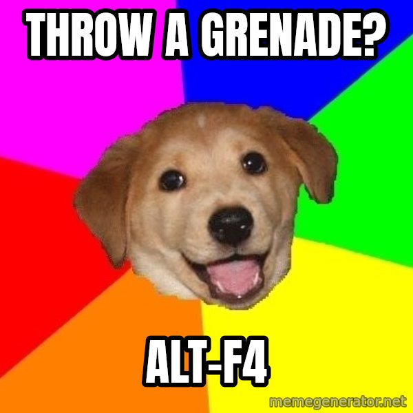 Advice Dog meme: throw a grenade? / alt-f4