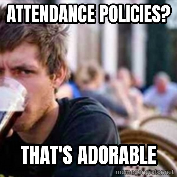 The Lazy College Senior meme: Attendance policies? / That's adorable
