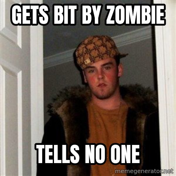 Scumbag Steve meme: Gets bit by zombie / tells no one