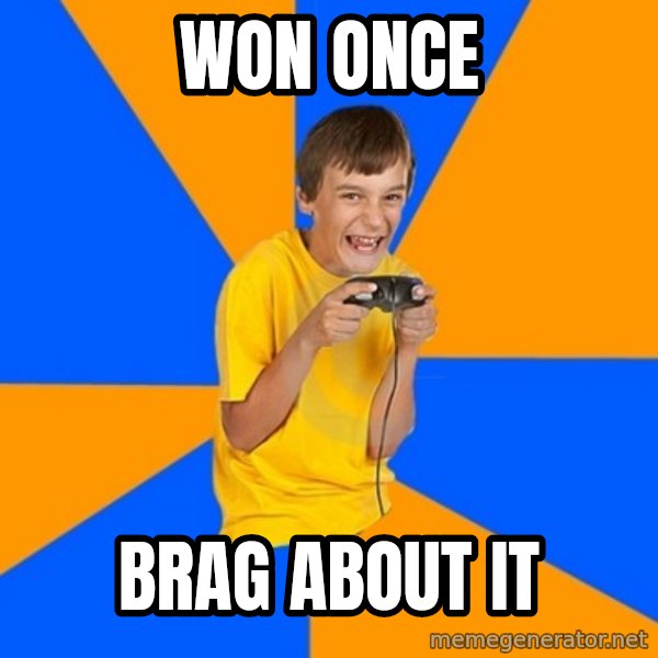 Annoying Gamer Kid meme: Won once / brag about it