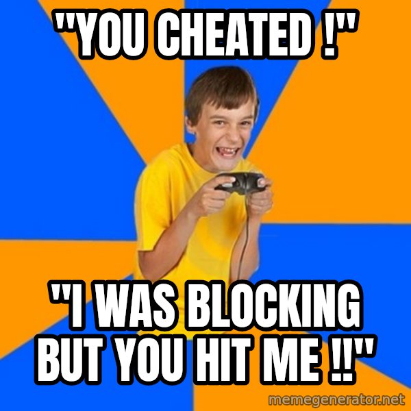 Annoying Gamer Kid meme: "you cheated !" / "i was blocking but you hit me !!"