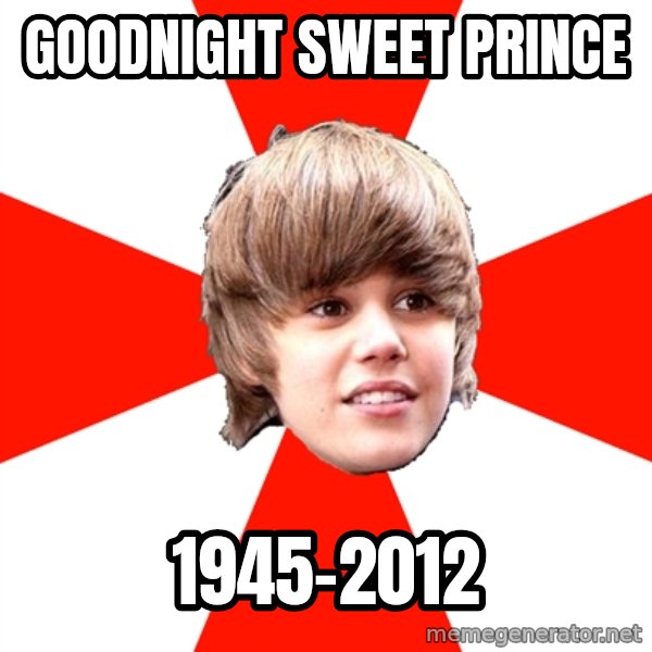 Justin Bieber meme: Goodnight Sweet prince / 1945-2012
