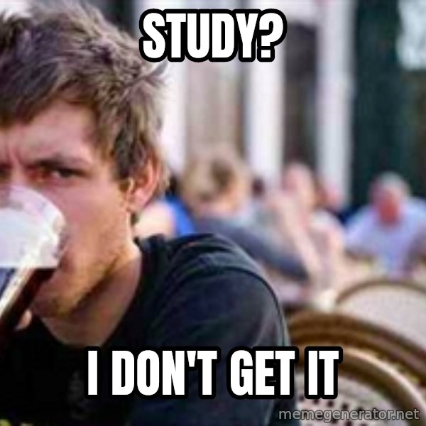 The Lazy College Senior meme: STudy? / i don't get it