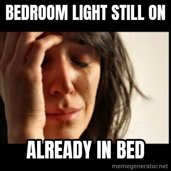 First World Problems meme: bedroom light still on / already in bed